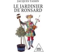 Le jardinier de Ronsard Jacques Tassin (Auteur)