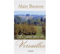 Le jardinier de Versailles - Alain Baraton - Grasset - broché - Essai