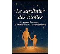 Le Jardinier des Étoiles: Un conte poétique et lumineux sur l’amour, le temps et l’enfance.