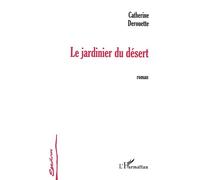 Le jardinier du désert - Catherine Derouette - L'harmattan - broché - Roman