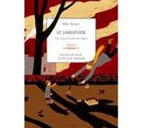 Le Jardinier Mike Kenny (Auteur), Rémi Saillard (Illustration), Séverine Magois (Traduction)