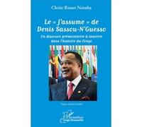 Le "J'assume" de Denis Sassou-N'Guesso Un discours prémonitoire à inscrire dans l'histoire du Congo - Christ Risnet Nsimba - L'harmattan - broché - Essai