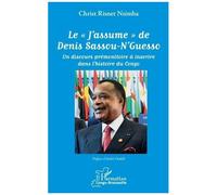 Le "J'assume" De Denis Sassou-N'guesso - Un Discours Prémonitoire À Inscrire Dans L'histoire Du Congo