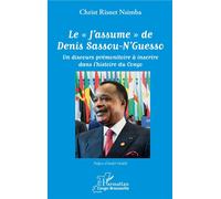 Le "J'assume" De Denis Sassou-N'guesso - Un Discours Prémonitoire À Inscrire Dans L'histoire Du Congo