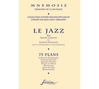 Le jazz: 75 plans : contexte historique, instrumentation, grandes figures, écoles et styles, répertoire, lieux du jazz, bibliographie