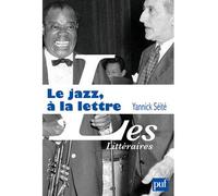 Le jazz, à la lettre La littérature et le jazz - Yannick Séîté - Puf - broché - Essai
