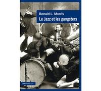 Le Jazz et les gangsters Ronald L. Morris (Auteur), Jacques B. Hess (Traduction)