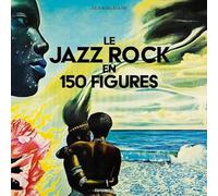 Le Jazz rock en 150 figures