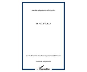Le Je à l'écran - Jean-Pierre Esquenazi - L'harmattan - broché - Essai