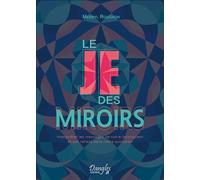Le Je des miroirs - Interpréter les messages de notre inconscient et ses reflets dans notre quotidien - Merryl Rouchon - Dangles - broché - Guide