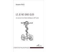 Le Je-ne-sais-quoi Aux sources d'une théorie esthétique au XVII e siècle - Benjamin Riado - L'harmattan - broché - Essai