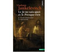 V. Jankélévitch – Le Je-ne-sais-quoi et le presque-rien, t.2 : La Méconnaissance / Le Malentendu