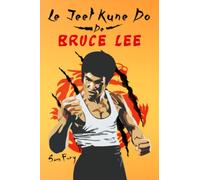 Le Jeet Kune Do de Bruce Lee: Stratégies d’Entraînement et de Combat Jeet Kune Do
