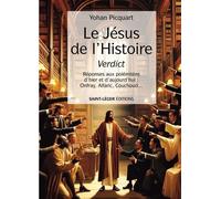 Le Jésus De L'histoire - Verdict - Réponses Aux Polémistes D'hier Et D'aujourd'hui : Onfray, Alfaric, Couchoud?
