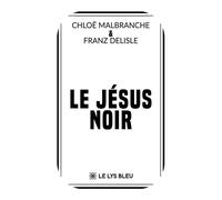 Le Jésus noir - Chloë Malbranche - Le Lys Bleu - broché - Roman