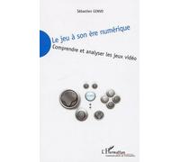 Le jeu à son ère numérique Comprendre et analyser les jeux vidéo - Sébastien Genvo - L'harmattan - broché - Essai