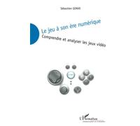 Le jeu à son ère numérique Comprendre et analyser les jeux vidéo - Sébastien Genvo - L'harmattan - broché - Essai