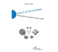Le jeu à son ère numérique Comprendre et analyser les jeux vidéo - Sébastien Genvo - L'harmattan - broché - Essai