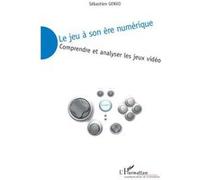 Le jeu à son ère numérique Comprendre et analyser les jeux vidéo - Sébastien Genvo - L'harmattan - broché - Essai
