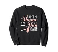 Le Jeu Ain't No Shame in My Skin pour Un dermatologue Sweatshirt