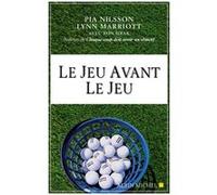 Le Jeu avant le jeu Lynn Marriott (Auteur), Denys Lémery (Traduction), Pia Nilsson (Auteur)