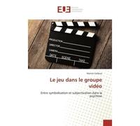 Le jeu dans le groupe vidéo Entre symbolisation et subjectivation dans la psychose - Marine Cailleux - Universitaires Europeennes - broché - Etude
