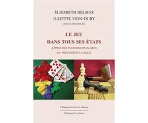 Le jeu dans tous ses états Elisabeth Belmas (Auteur), Juliette Vion-Dury (Auteur)