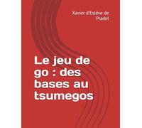 Le jeu de go : des bases au tsumegos