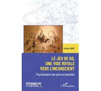 Le jeu de go, une voie royale vers l'inconscient Psychanalyse des pierres bavardes - Arthur Mary - L'harmattan - broché - Guide