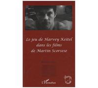 Le jeu de Harvey Keitel dans les films de Martin Scorsese - Simon Laisney - L'harmattan - broché - Essai