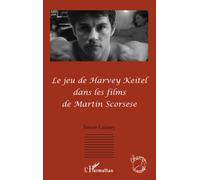Le jeu de Harvey Keitel dans les films de Martin Scorsese - Simon Laisney - L'harmattan - broché - Essai