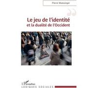 Le jeu de l’identité et la dualité de l’Occident - Pierre Moessinger - L'harmattan - broché - Essai