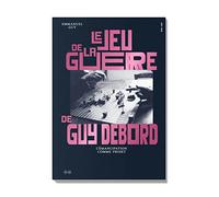Le jeu de la guerre de Guy Debord : L'émancipation comme projet