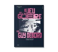 Le Jeu De La Guerre De Guy Debord - L'émancipation Comme Projet
