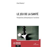 Le jeu de la santé Perspectives philosophiques et narratives - Jihad Maalouf - L'harmattan - broché - Essai