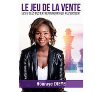 Le Jeu de la Vente: Les 6 clés des Entrepreneurs qui réussissent – Books on Demand