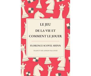 Le Jeu de la vie et comment le jouer: Une nouvelle traduction de « The Game of Life and How to Play It »