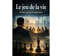 Le jeu de la vie: Société, pouvoir et négociation