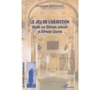 Le jeu de l'abjection: Etude sur Elfriede Jelinek et Elfriede Czurda