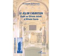 Le jeu de l'abjection Etude sur Elfriede Jelinek et Elfriede Czurda - Susanne Bohmisch - L'harmattan - broché - Essai