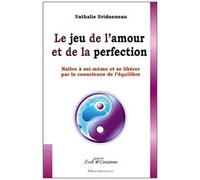 Le Jeu De L'amour Et De La Perfection - Naître À Soi-Même Et Se Libérer Par La Conscience De L'équilibre