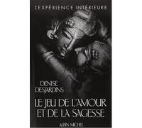 Le Jeu de l'amour et de la sagesse Analyse d'une passion - Denise Desjardins - Albin Michel - broché - Livre