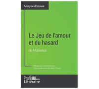 Le Jeu de l'amour et du hasard de Marivaux (Analyse approfondie): Approfondissez votre lecture des romans classiques et modernes avec Profil-Litteraire.fr