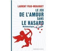 Le jeu de l'amour sans le hasard - Mathématique du couple Laurent Pujo-Menjouet (Auteur)