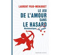 Le jeu de l'amour sans le hasard - Mathématique du couple - Laurent Pujo-Menjouet - Des Equateurs Eds - broché - Etude