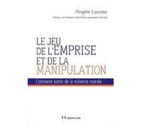 Le jeu de l'emprise et de la manipulation Angèle Lacoste (Auteur), Chantal Paoli-Texier (Préface)