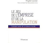 Le jeu de l'emprise et de la manipulation Angèle Lacoste (Auteur), Chantal Paoli-Texier (Préface)