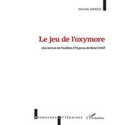 Le jeu de l'oxymore Une lecture de Feuillets d'Hypnos de René CHAR - Mireille Maresc - L'harmattan - broché - Essai