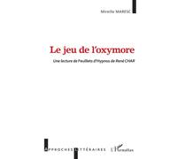 Le jeu de l'oxymore Une lecture de Feuillets d'Hypnos de René CHAR - Mireille Maresc - L'harmattan - broché - Essai