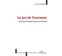 Le jeu de l'oxymore Une lecture de Feuillets d'Hypnos de René CHAR - Mireille Maresc - L'harmattan - broché - Essai